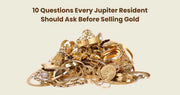 10 Questions Every Jupiter Resident Should Ask Before Selling Gold